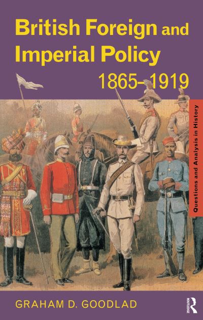 Cover for Goodlad, Graham (St John’s College Southsea, UK) · British Foreign and Imperial Policy 1865-1919 - Questions and Analysis in History (Hardcover Book) (2015)