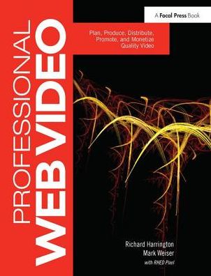 Cover for Richard Harrington · Professional Web Video: Plan, Produce, Distribute, Promote and Monetize Quality Video (Hardcover Book) (2017)