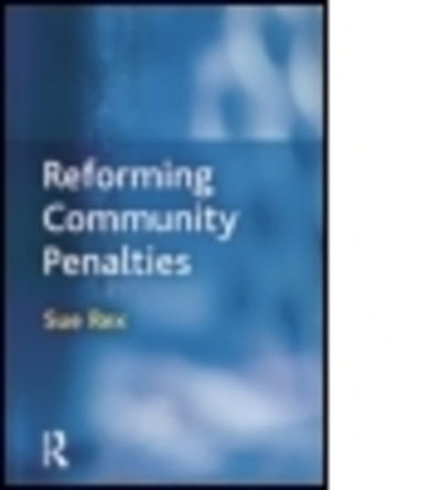 Cover for Rex, Sue (University of Cambridge, UK) · Reforming Community Penalties (Pocketbok) (2015)