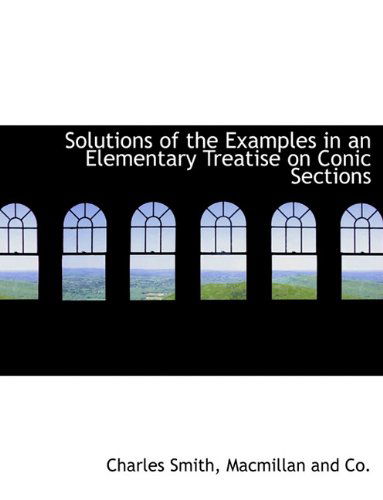 Cover for Charles Smith · Solutions of the Examples in an Elementary Treatise on Conic Sections (Hardcover Book) (2010)