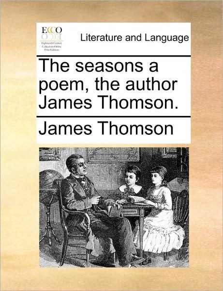 Cover for James Thomson · The Seasons a Poem, the Author James Thomson. (Paperback Book) (2010)