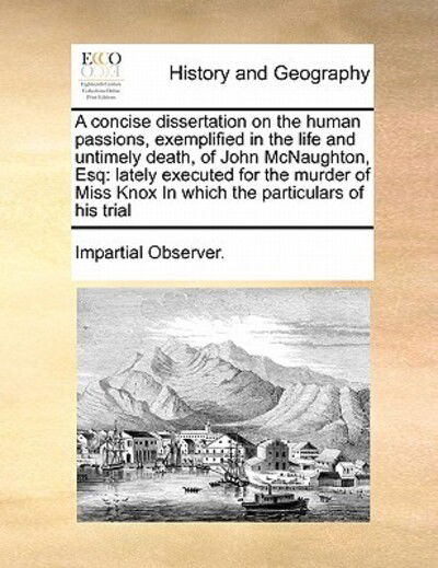 Cover for Observer Impartial Observer · A Concise Dissertation on the Human Passions, Exemplified in the Life and Untimely Death, of John Mcnaughton, Esq: Lately Executed for the Murder of Mis (Paperback Book) (2010)