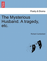 Cover for Richard Cumberland · The Mysterious Husband. a Tragedy, Etc. (Paperback Book) (2011)