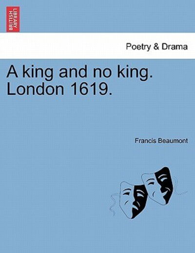 Cover for Francis Beaumont · A King and No King. London 1619. (Paperback Book) (2011)