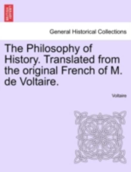 Cover for Voltaire · The Philosophy of History. Translated from the Original French of M. De Voltaire. (Paperback Book) (2011)