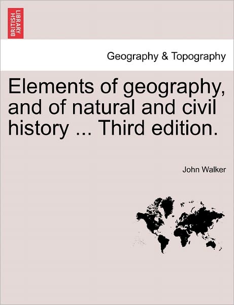 Cover for Walker, Dr John (University of Cambridge) · Elements of Geography, and of Natural and Civil History ... Third Edition. (Paperback Book) (2011)