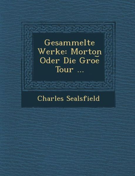 Cover for Charles Sealsfield · Gesammelte Werke: Morton Oder Die Groe Tour ... (Paperback Book) (2012)