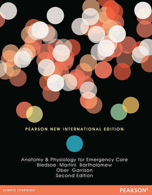 Anatomy & Physiology for Emergency Care: Pearson New International Edition - Bryan Bledsoe - Bøger - Pearson Education Limited - 9781292042459 - 1. november 2013