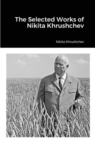 Cover for Nikita Khrushchev · The Selected Works of Nikita Khrushchev (Paperback Book) (2021)