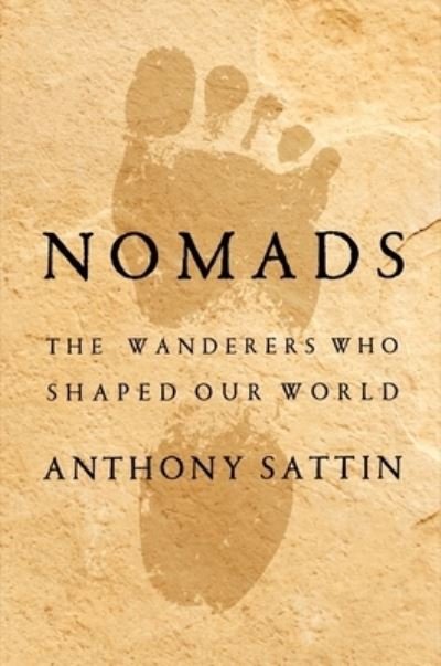 Cover for Anthony Sattin · Nomads - The Wanderers Who Shaped Our World (Hardcover Book) (2024)