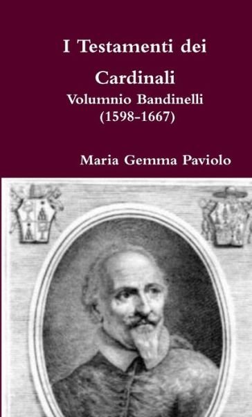 Cover for Maria Gemma Paviolo · I Testamenti Dei Cardinali: Volumnio Bandinelli (1598-1667) (Taschenbuch) (2015)