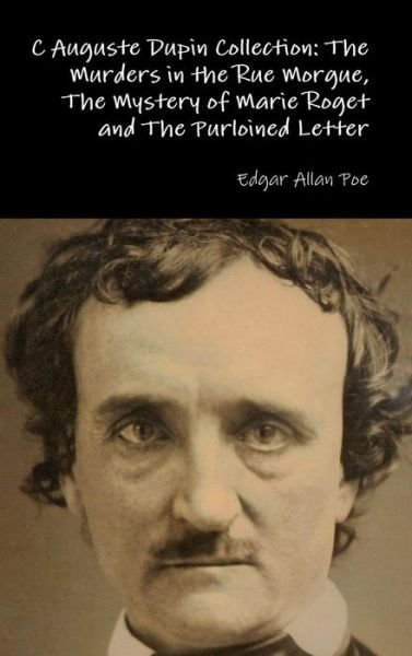 Cover for Edgar Allan Poe · C Auguste Dupin Collection: the Murders in the Rue Morgue, the Mystery of Marie Roget and the Purloined Letter (Hardcover bog) (2015)