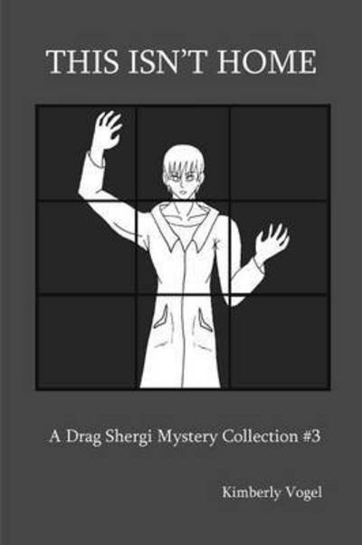This Isn't Home: a Drag Shergi Mystery Collection #3 - Kimberly Vogel - Books - Lulu.com - 9781329548459 - September 11, 2015