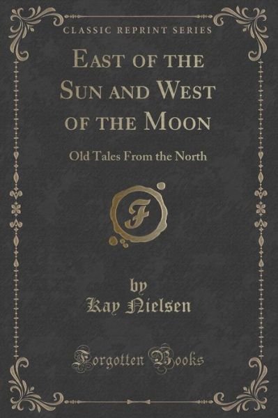 Cover for Kay Nielsen · East of the Sun and West of the Moon: Old Tales from the North (Classic Reprint) (Pocketbok) (2015)