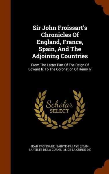 Cover for Jean Froissart · Sir John Froissart's Chronicles of England, France, Spain, and the Adjoining Countries (Hardcover Book) (2015)