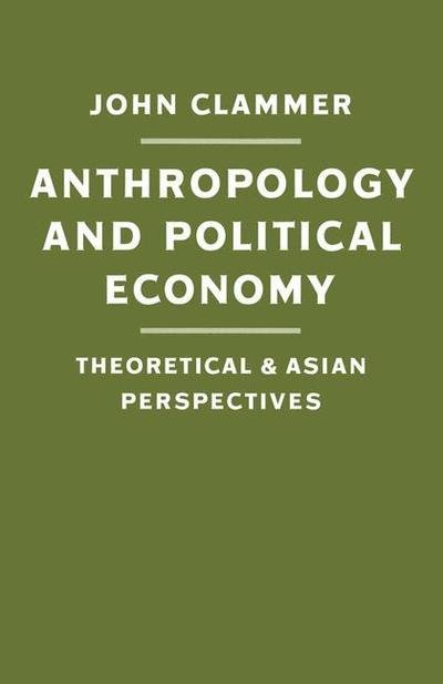 Cover for John Clammer · Anthropology and Political Economy: Theoretical and Asian Perspectives (Taschenbuch) [1st ed. 1985 edition] (1985)