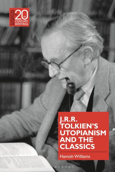 Cover for Williams, Dr Hamish (Friedrich Schiller University Jena, Germany) · J.R.R. Tolkien's Utopianism and the Classics - Classical Receptions in Twentieth-Century Writing (Hardcover Book) (2023)