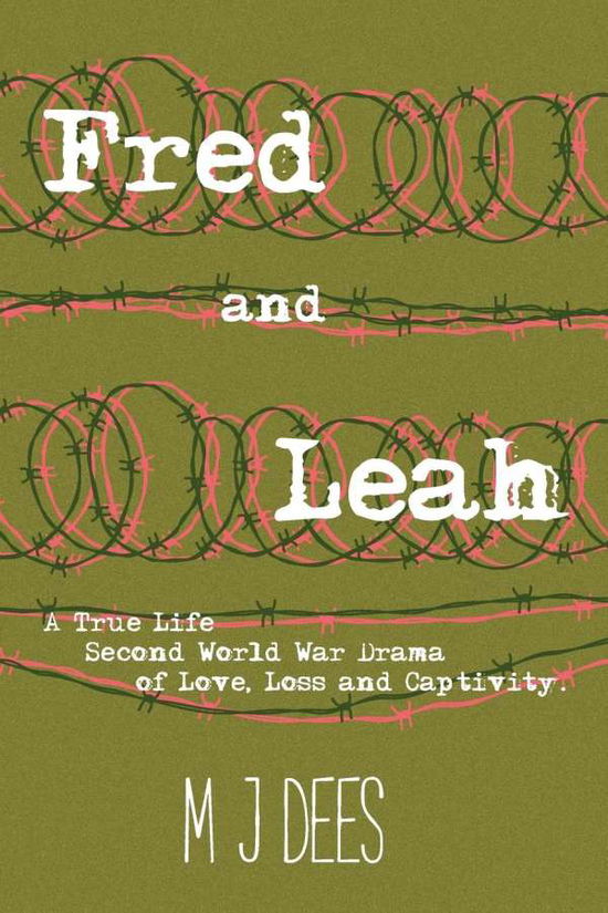 Cover for Mj Dees · Fred &amp; Leah: A True Life Second World War Drama of Love, Loss and Captivity. (N/A) (2019)