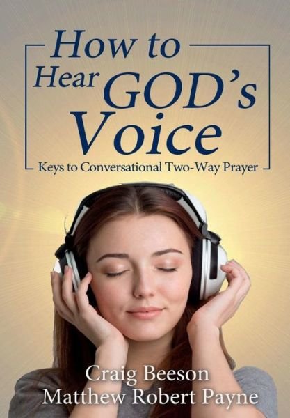 Cover for Matthew Robert Payne · How to Hear God's Voice Keys to Conversational Two-Way Prayer (Hardcover Book) (2017)