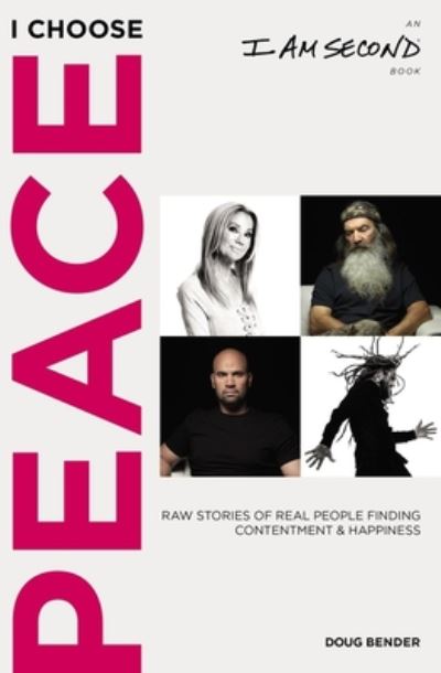 Cover for Doug Bender · I Choose Peace: Raw Stories of Real People Finding Contentment and Happiness (An I Am Second Book) (Paperback Book) (2021)