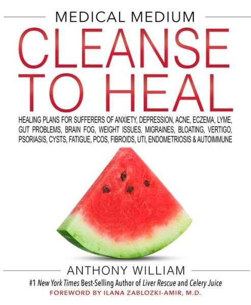 Cover for Anthony William · Medical Medium Cleanse to Heal: Healing Plans for Sufferers of Anxiety, Depression, Acne, Eczema, Lyme, Gut Problems, Brain Fog, Weight Issues, Migraines, Bloating, Vertigo, Psoriasis, Cysts, Fatigue, PCOS, Fibroids, UTI, Endometriosis &amp; Autoimmune (Inbunden Bok) (2020)