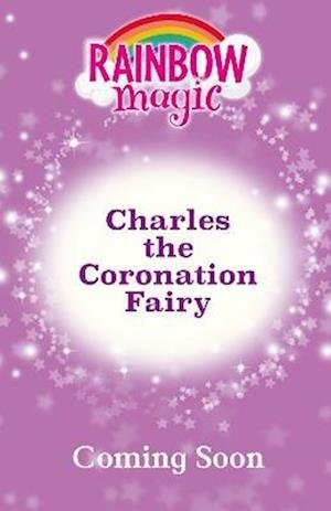 Cover for Daisy Meadows · Rainbow Magic: Charles the Coronation Fairy - Rainbow Magic (Pocketbok) (2023)