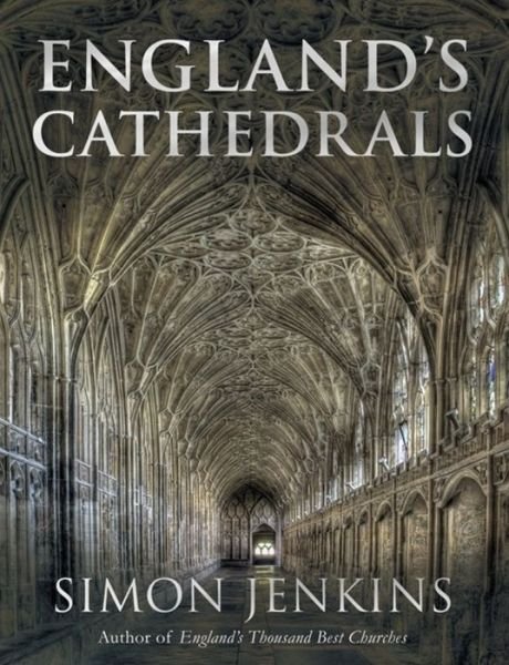 England's Cathedrals - Simon Jenkins - Kirjat - Little, Brown Book Group - 9781408706459 - torstai 6. lokakuuta 2016