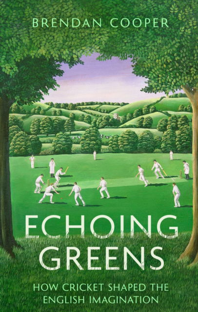 Cover for Brendan Cooper · Echoing Greens: How Cricket Shaped the English Imagination (Paperback Book) (2025)