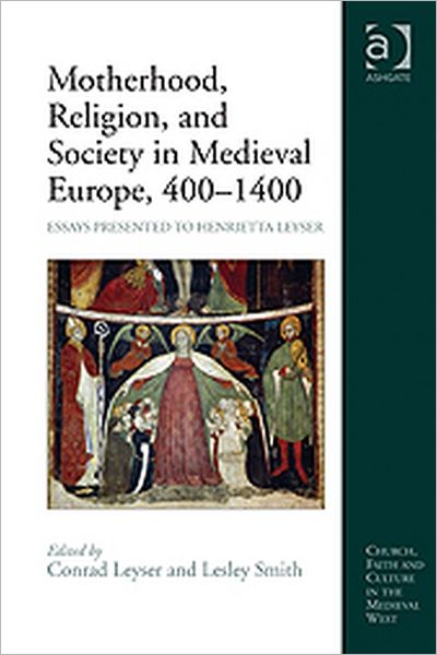 Cover for Lesley Smith · Motherhood, Religion, and Society in Medieval Europe, 400-1400: Essays Presented to Henrietta Leyser - Church, Faith and Culture in the Medieval West (Hardcover Book) [New edition] (2011)
