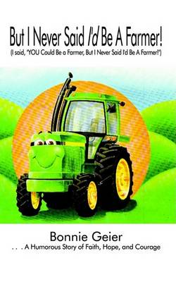 Cover for Bonnie Geier · But I Never Said I'd Be a Farmer!: (I Said, &quot;You Could Be a Farmer, but I Never Said I'd Be a Farmer!&quot;) (Paperback Book) (2003)