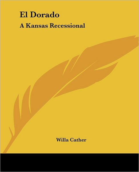 Cover for Willa Cather · El Dorado: a Kansas Recessional (Paperback Book) (2004)
