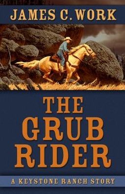 The Grub Rider - James C. Work - Książki - Thorndike Press Large Print - 9781432846459 - 17 stycznia 2018