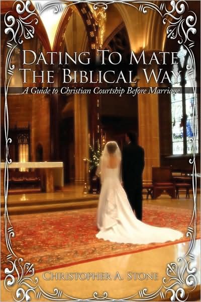 Cover for Christopher Stone · Dating to Mate the Biblical Way: a Guide to Christian Courtship Before Marriage (Paperback Book) (2008)