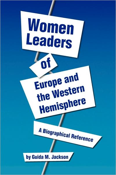 Women Leaders of Europe and the Western Hemisphere - Guida M Jackson - Livres - Xlibris Corporation - 9781441558459 - 11 août 2009