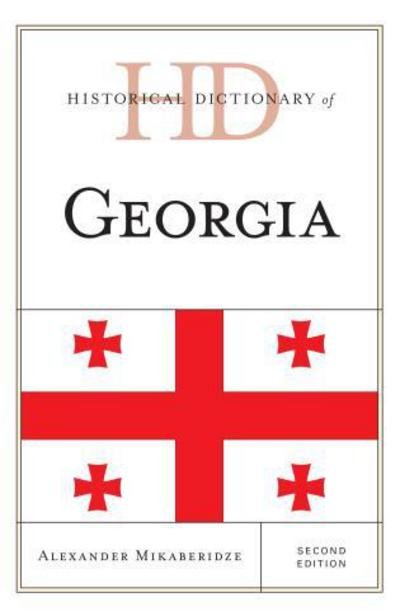 Historical Dictionary of Georgia - Historical Dictionaries of Europe - Alexander Mikaberidze - Boeken - Rowman & Littlefield - 9781442241459 - 6 februari 2015