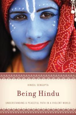 Cover for Hindol Sengupta · Being Hindu: Understanding a Peaceful Path in a Violent World (Inbunden Bok) (2017)