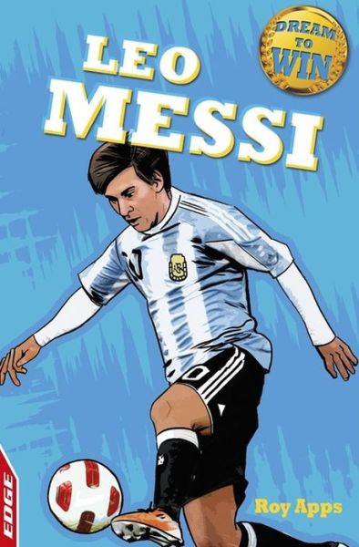 Cover for Roy Apps · EDGE: Dream to Win: Leo Messi - EDGE: Dream to Win (Paperback Book) [Illustrated edition] (2017)