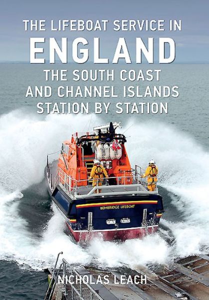 Cover for Nicholas Leach · The Lifeboat Service in England: The South Coast and Channel Islands: Station by Station - The Lifeboat Service in ... (Paperback Book) (2015)