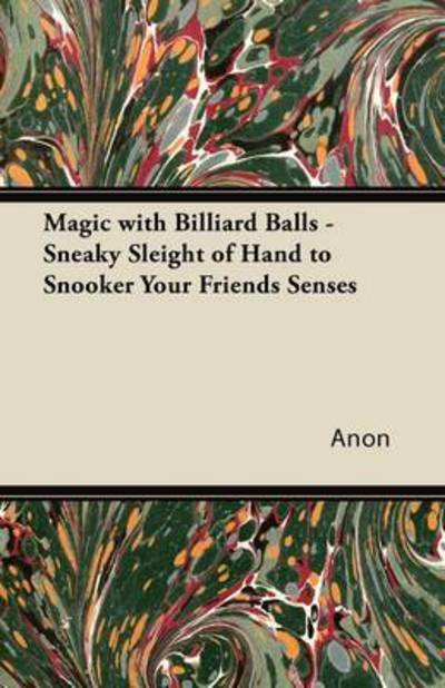 Cover for Anon · Magic with Billiard Balls - Sneaky Sleight of Hand to Snooker Your Friends Senses (Pocketbok) (2010)
