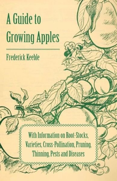 Cover for A Guide to Growing Apples with Information on RootStocks Varieties CrossPollination Pruning Thinning Pests and Diseases (Book) (2011)