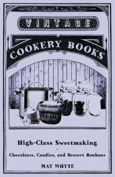 Cover for May Whyte · High-class Sweetmaking - Chocolates, Candies, and Dessert Bonbons (Paperback Book) (2011)