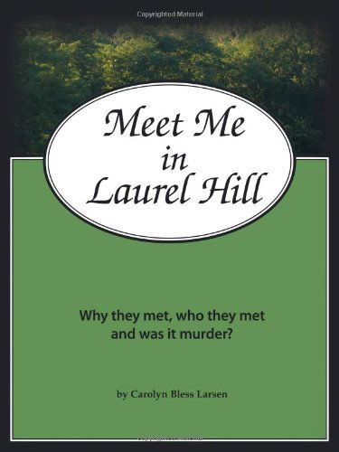 Cover for Carolyn Bless Larsen · Meet Me in Laurel Hill: Who They Met, Why They Met and Was It Murder? (Paperback Book) (2011)