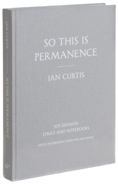 Cover for Ian Curtis · So This is Permanence: Lyrics and Notebooks (Hardcover Book) (2014)