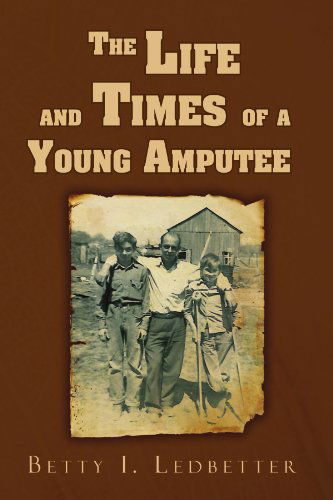 Cover for Betty I Ledbetter · The Life and Times of a Young Amputee (Paperback Book) (2010)