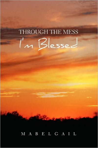 Cover for Mabelgail · Through the Mess I'm Blessed (Paperback Book) (2010)