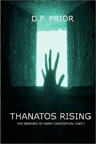 Cover for D P Prior · Thanatos Rising: the Memoirs of Harry Chesterton: Part I (Pocketbok) (2010)