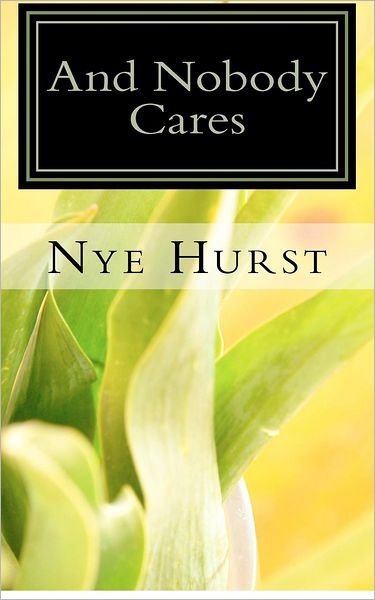 Cover for Nye Hurst · And Nobody Cares: Thoughts on the African-american Journey into the 21st Century (Paperback Book) (2012)