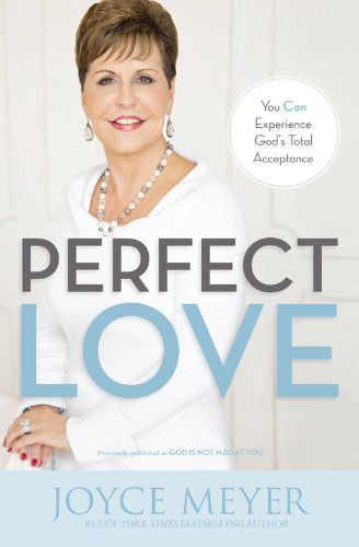 Perfect Love: You Can Experience God's Total Acceptance - Joyce Meyer - Books - FaithWords - 9781455517459 - October 7, 2014