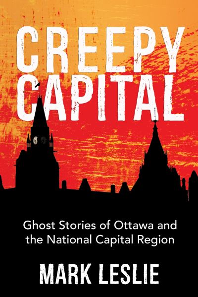 Cover for Mark Leslie · Creepy Capital: Ghost Stories of Ottawa and the National Capital Region (Taschenbuch) (2016)