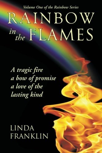 Cover for Linda Franklin · Rainbow in the Flames: a Tragic Fire, a Bow of Promise, a Love of the Lasting Kind (Pocketbok) (2013)